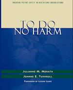 To Do No Harm – Ensuring Patient Safety in Health Care Organizations (AHA Title)