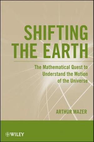 Shifting the Earth – The Mathematical Quest to Understand the Motion of the Universe