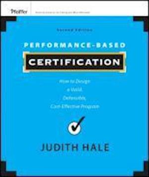 Performance–Based Certification – How to Design a Valid, Defensible, Cost–Effective Program