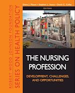 The Nursing Profession: Development, Challenges, a nd Opportunities