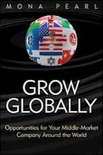 Grow Globally – Opportunities for Your Middle–Market Company Around the World