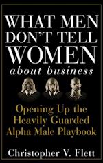 What Men Don't Tell Women About Business