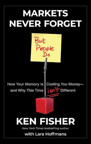 Markets Never Forget (But People Do): How Your Mem ory Is Costing You Money  and Why This Time Isn't D ifferent