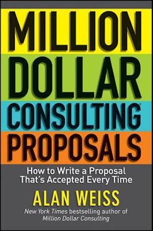 Million Dollar Consulting Proposals – How to Write a Proposal That's Accepted Every Time