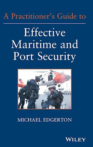 A Practitioner's Guide to Effective Maritime and Port Security
