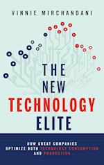 The New Technology Elite – How Great Companies Optimize Both Technology Consumption and Production