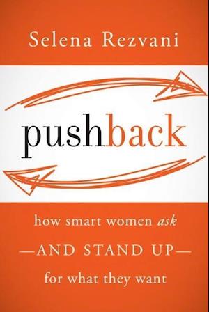 Pushback: How Smart Women Ask––and Stand Up––for What They Want