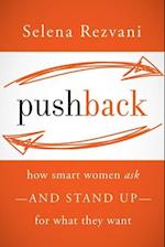 Pushback: How Smart Women Ask––and Stand Up––for What They Want