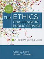 The Ethics Challenge in Public Service – A Problem–Solving Guide 3e