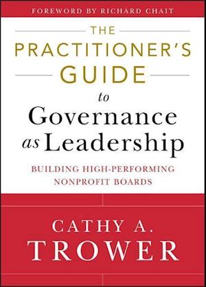 The Practitioner's Guide to Governance as Leadersh ip – Building High – Performing Nonprofit Boards