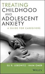 Treating Childhood and Adolescent Anxiety – A Guide for Caregivers