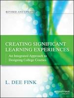 Creating Significant Learning Experiences, Revised  and Updated – An Integrated Approach to Designing  College Courses