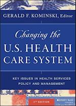 Changing the U.S. Health Care System – Key Issues in Health Services Policy and Management, Fourth Edition