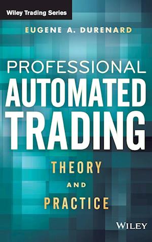 Professional Automated Trading – Theory and Practice