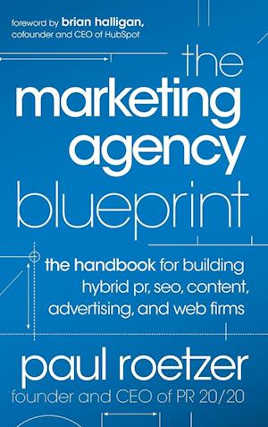 The Marketing Agency Blueprint – The Handbook for Building Hybrid PR, SEO, Content, Advertising, and Web Firms