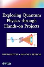 Do It Yourself Quantum Physics – Exploring the History, Theory and Applications of Quantum Physics Through Hands–On Projects