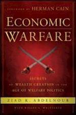 Economic Warfare – Secrets of Wealth Creation in the Age of Welfare Politics