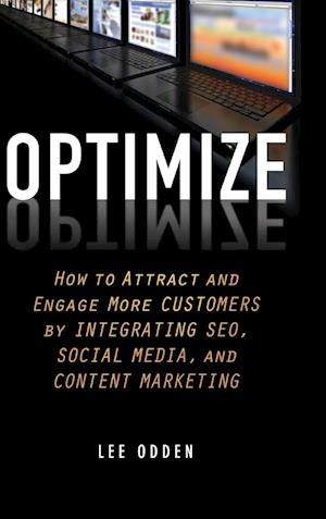 Optimize – How to Attract and Engage More Customers by Integrating SEO, Social Media and Content Marketing