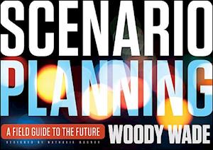 Scenario Planning – A Field Guide to the Future