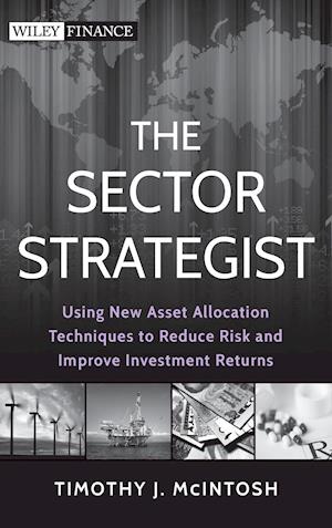 The Sector Strategist – Using New Asset Allocation Techniques to Reduce Risk and Improve Investment Returns