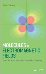 Molecules in Electromagnetic Fields – From Ultracold Physics to Controlled Chemistry