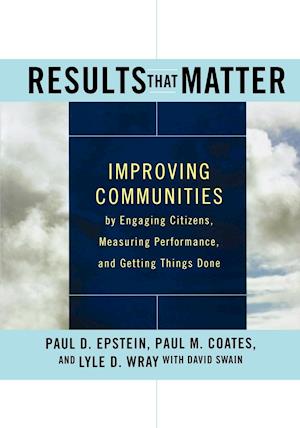 Results that Matter – Improving Communities by Engaging Citizens, Measuring Performance, and Getting Things Done