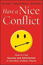 Have a Nice Conflict – How to Find Success and Satisfaction in the Most Unlikely Places