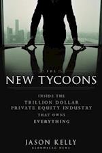 The New Tycoons – Inside the Trillion Dollar Private Equity Industry That Owns Everything
