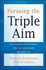 Pursuing the Triple Aim – Seven Innovators Show the Way to Better Care, Better Health, and Lower Costs