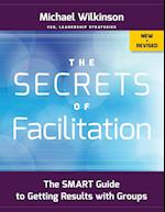 The Secrets of Facilitation – The SMART Guide to Getting Results with Groups, New and Revised