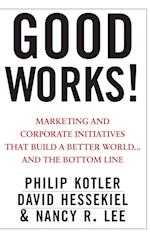 Good Works! – Marketing and Corporate Initiatives that Build a Better World...and the Bottom Line