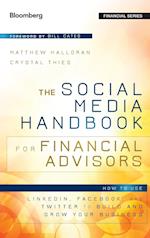 The Social Media Handbook for Financial Advisors –  How to Use LinkedIn, Facebook, and Twitter to Build and Grow Your Business
