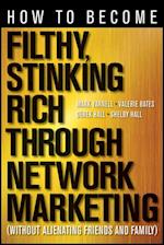 How to Become Filthy, Stinking Rich Through Network Marketing