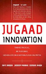 Jugaad Innovation – Think Frugal, Be Flexible, Generate Breakthrough Growth
