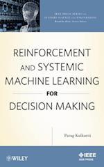 Reinforcement and Systemic Machine Learning for Decision Making