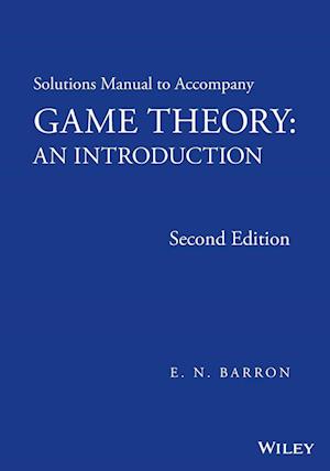 Solutions Manual to Accompany Game Theory