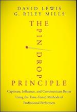 The Pin Drop Principle – Captivate, Influence, and Communicate Better Using the Time–Tested Methods of Professional Performers