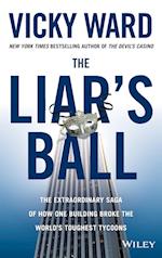 The Liar's Ball – The Extraordinary Saga of How One Building Broke the World's Toughest Tycoons
