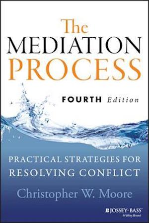 The Mediation Process – Practical Strategies for Resolving Conflict, Fourth Edition