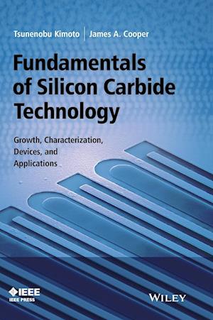 Fundamentals of Silicon Carbide Technology – Growth, Characterization, Devices, and Applications
