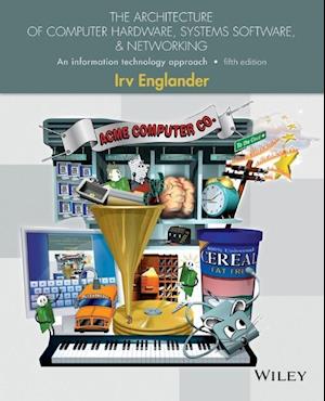 The Architecture of Computer Hardware, Systems Software, & Networking - An Information Technology  Approach, Fifth Edition