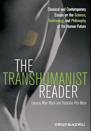The Transhumanist Reader – Classical and Contemporary Essays on the Science, Technology, and Philosophy of the Human Future