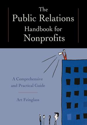The Public Relations Handbook for Nonprofits: A Co mprehensive and Practical Guide