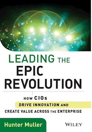 Leading the Epic Revolution – How CIOs Drive Innovation and Create Value Across the Enterprise