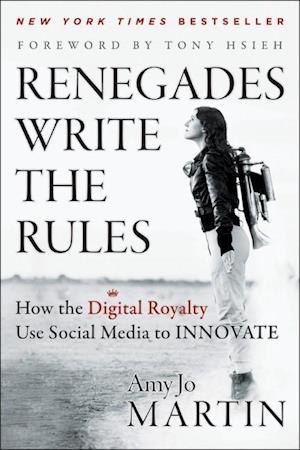Renegades Write the Rules – How the Digital Royalty Use Social Media to Innovate