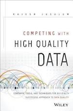 Competing with High Quality Data– Concepts, Tools, and Techniques for Building a Successful Approach to Data Quality