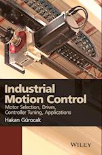Industrial Motion Control – Motor Selection, Drives, Controller Tuning, Applications
