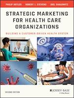 Strategic Marketing For Health Care Organizations – Building A Customer–Driven Health System 2e