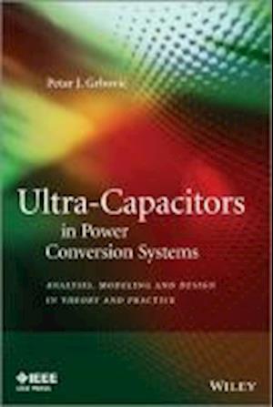 Ultra–Capacitors in Power Conversion Systems – Analysis, Modeling and Design in Theory and Practice