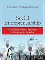 Social Entrepreneurship – An Evidence–Based Approach to Creating Social Value